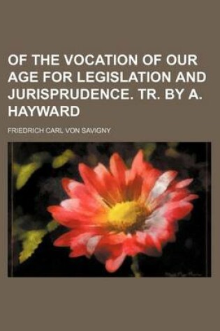 Cover of Of the Vocation of Our Age for Legislation and Jurisprudence. Tr. by A. Hayward