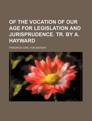 Book cover for Of the Vocation of Our Age for Legislation and Jurisprudence. Tr. by A. Hayward