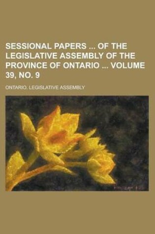 Cover of Sessional Papers of the Legislative Assembly of the Province of Ontario Volume 39, No. 9