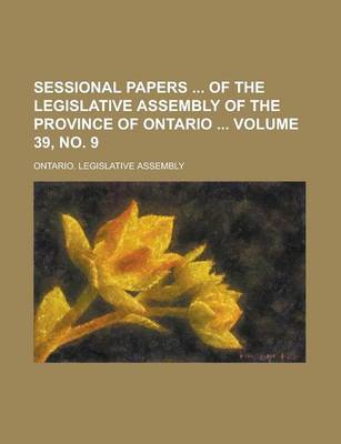 Book cover for Sessional Papers of the Legislative Assembly of the Province of Ontario Volume 39, No. 9