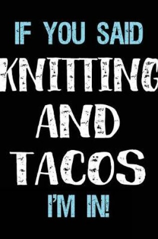 Cover of If You Said Knitting And Tacos I'm In