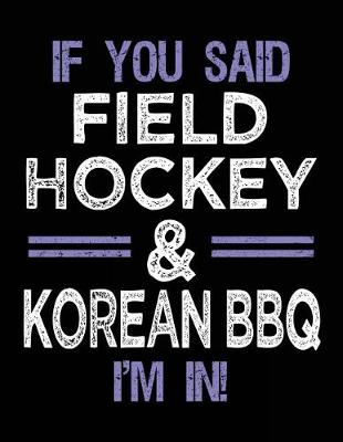 Book cover for If You Said Field Hockey & Korean BBQ I'm In
