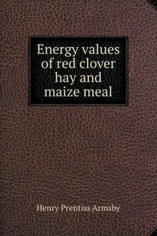 Cover of Energy values of red clover hay and maize meal