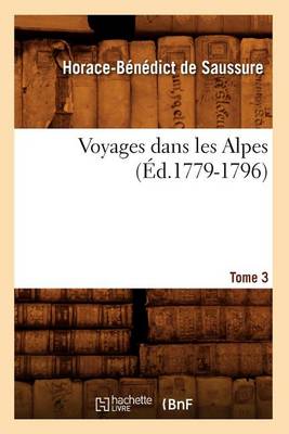 Book cover for Voyages Dans Les Alpes. Tome 3 (Ed.1779-1796)