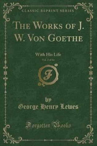 Cover of The Works of J. W. Von Goethe, Vol. 2 of 14