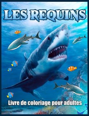 Book cover for Les Requins Livre De Coloriage Pour Adultes