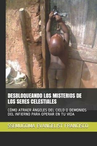 Cover of Desbloqueando Los Misterios de Los Seres Celestiales