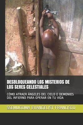 Book cover for Desbloqueando Los Misterios de Los Seres Celestiales