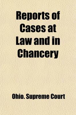 Book cover for Reports of Cases at Law and in Chancery; Decided by the Supreme Court of Ohio, During the Years 1831, 1832, 1833, 1834. Taken from Original Minutes