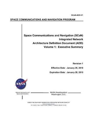 Book cover for Space Communications and Navigation (Scan) Integrated Network Architecture Definition Document (Add). Volume 1; Executive Summary; Revision 1