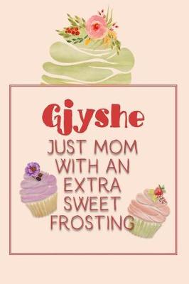 Book cover for Gjyshe Just Mom with an Extra Sweet Frosting