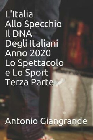 Cover of L'Italia Allo Specchio Il DNA Degli Italiani Anno 2020 Lo Spettacolo e Lo Sport Terza Parte