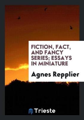 Book cover for Fiction, Fact, and Fancy Series; Essays in Miniature