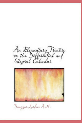 Cover of An Elementary Treatise on the Differential and Integral Calculus