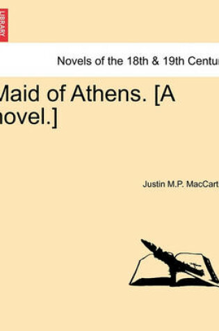 Cover of Maid of Athens. [A Novel.] Vol. I