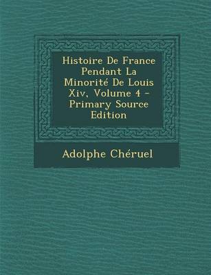 Book cover for Histoire de France Pendant La Minorite de Louis XIV, Volume 4 - Primary Source Edition