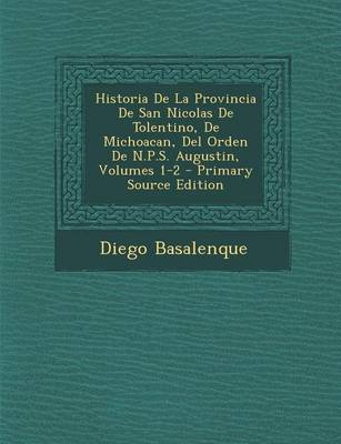 Book cover for Historia de La Provincia de San Nicolas de Tolentino, de Michoacan, del Orden de N.P.S. Augustin, Volumes 1-2