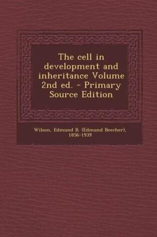 Cover of The Cell in Development and Inheritance Volume 2nd Ed. - Primary Source Edition