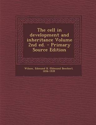 Book cover for The Cell in Development and Inheritance Volume 2nd Ed. - Primary Source Edition