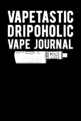 Book cover for Vapetastic Dripoholic Vape Journal