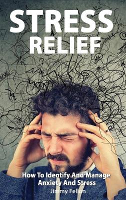 Book cover for STRESS RELIEF - How to Identify and Manage Anxiety and Stress