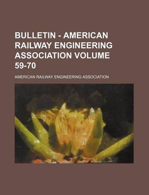 Book cover for Bulletin - American Railway Engineering Association Volume 59-70