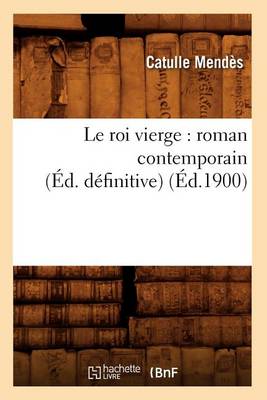 Cover of Le Roi Vierge: Roman Contemporain (Ed. Definitive) (Ed.1900)