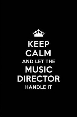 Cover of Keep Calm and Let the Music Director Handle It