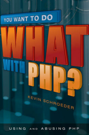 Cover of You Want to Do What with PHP?