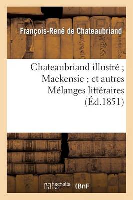 Cover of Chateaubriand Illustre Mackensie Et Autres Melanges Litteraires