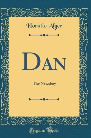 Cover of Dan: The Newsboy (Classic Reprint)