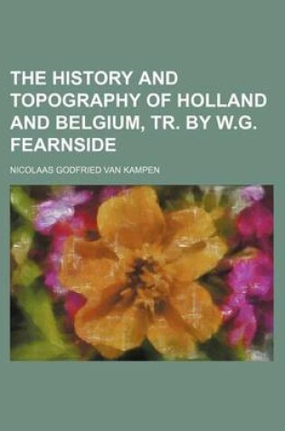 Cover of The History and Topography of Holland and Belgium, Tr. by W.G. Fearnside