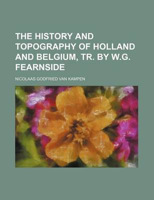 Book cover for The History and Topography of Holland and Belgium, Tr. by W.G. Fearnside