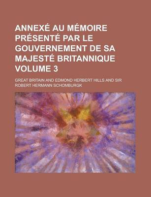 Book cover for Annexe Au Memoire Presente Par Le Gouvernement de Sa Majeste Britannique Volume 3