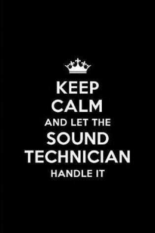 Cover of Keep Calm and Let the Sound Technician Handle It