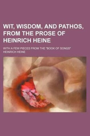 Cover of Wit, Wisdom, and Pathos, from the Prose of Heinrich Heine; With a Few Pieces from the "Book of Songs"