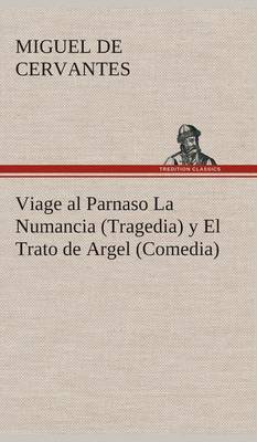 Book cover for Viage al Parnaso La Numancia (Tragedia) y El Trato de Argel (Comedia)