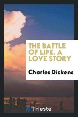 Cover of The Battle of Life. a Love Story