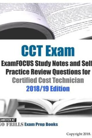 Cover of CCT Exam ExamFOCUS Study Notes and Self-Practice Review Questions for Certified Cost Technician 2018/19 Edition