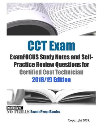 Book cover for CCT Exam ExamFOCUS Study Notes and Self-Practice Review Questions for Certified Cost Technician 2018/19 Edition