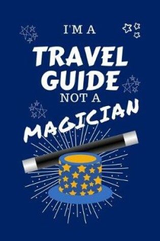 Cover of I'm A Travel Guide Not A Magician