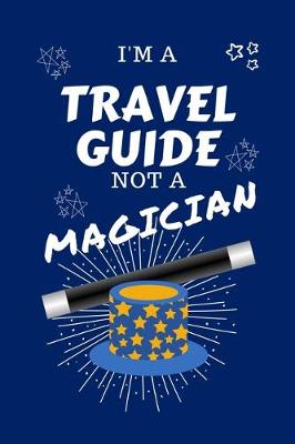 Book cover for I'm A Travel Guide Not A Magician