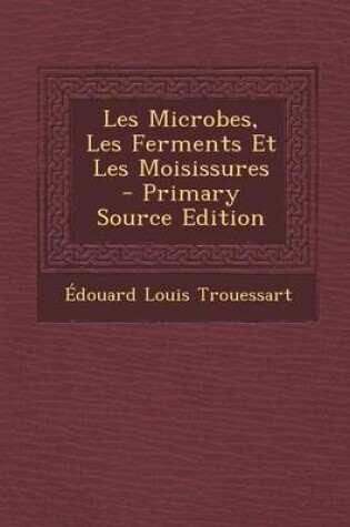 Cover of Les Microbes, Les Ferments Et Les Moisissures