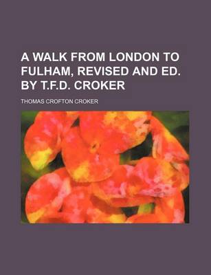 Book cover for A Walk from London to Fulham, Revised and Ed. by T.F.D. Croker