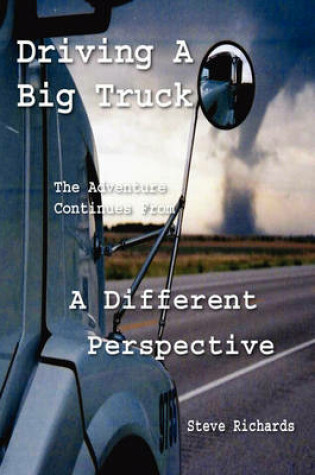 Cover of Driving a Big Truck, the Adventure Continues from a Different Perspective