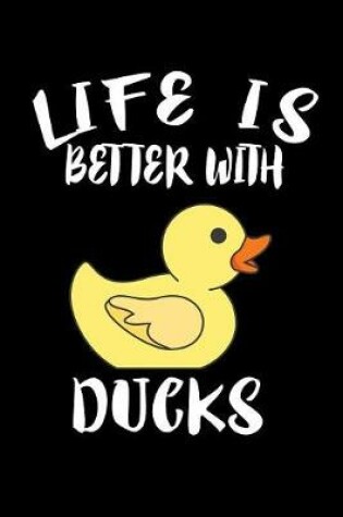 Cover of Life Is Better With Ducks