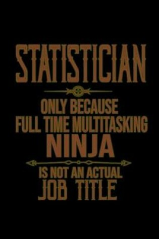 Cover of Statistician. Only because full time multitasking ninja is not an actual job title