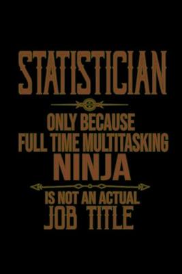 Book cover for Statistician. Only because full time multitasking ninja is not an actual job title