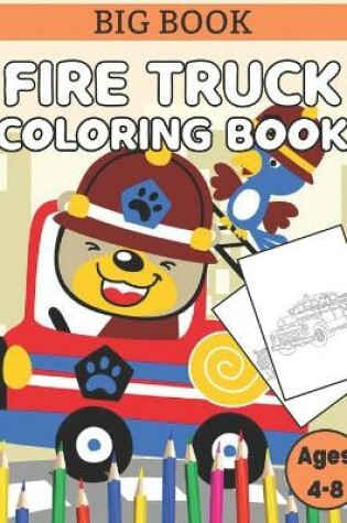 Cover of Big Book Fire Truck Coloring Book Ages 4-8