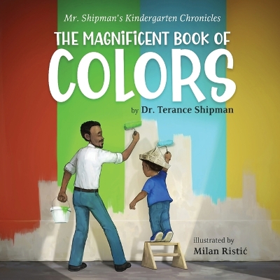 Book cover for Mr. Shipman's Kindergarten Chronicles The Magnificent Book of Colors